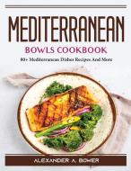 Mediterranean Bowls Cookbook di Alexander A. Bower edito da Alexander A. Bower