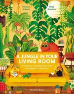 A Jungle in Your Living Room: A Guide to Creating Your Own Houseplant Collection di Michael Holland edito da NOBROW PR