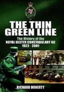 Thin Green Line: The History of the Royal Ulster Constabulary GC 1922-2001 di Richard Doherty edito da Pen & Sword Books Ltd