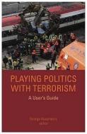 Playing Politics with Terrorism: A User's Guide di George Kassimeris edito da PAPERBACKSHOP UK IMPORT
