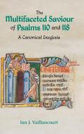 The Multifaceted Saviour of Psalms 110 and 118 di Ian J Vaillancourt edito da Sheffield Phoenix Press Ltd
