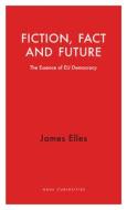 Fiction, Fact and Future di James Elles edito da Haus Publishing