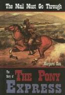 The Mail Must Go Through: The Story of the Pony Express di Margaret Rau edito da Morgan Reynolds Publishing