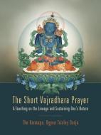 The Short Vajradhara Prayer: A Teaching on the Lineage and Sustaining One's Nature di Karmapa Ogyen Trinley Dorje edito da KTD PUBN