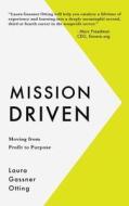 Mission Driven: Moving from Profit to Purpose di Laura Gassner Otting edito da Elevate