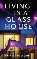 Living In a Glass House di Rafaela McEachin edito da PEARLSTONE PUB