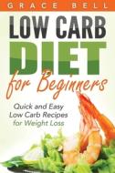 Low Carb Diet For Beginners: Quick And E di GRACE BELL edito da Lightning Source Uk Ltd
