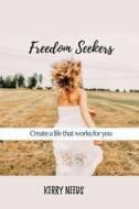 Freedom Seekers: Create a Life That Works for You di Kerry Needs edito da Createspace Independent Publishing Platform