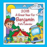 2018 - A Great Year for Benjamin Kid's Calendar di C. a. Jameson edito da Createspace Independent Publishing Platform