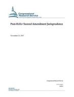 Post-Heller Second Amendment Jurisprudence di Congressional Research Service edito da Createspace Independent Publishing Platform