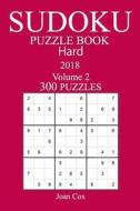300 Hard Sudoku Puzzle Book - 2018 di Joan Cox edito da Createspace Independent Publishing Platform