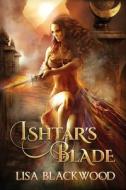 Ishtar's Blade di Lisa Blackwood edito da Lisa Smeaton