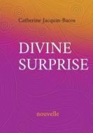 Divine surprise di Catherine Jacquin-Bacos edito da Books on Demand