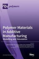 Polymer Materials in Additive Manufacturing edito da MDPI AG