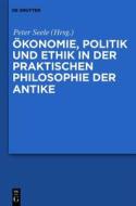 Okonomie, Politik Und Ethik in Der Praktischen Philosophie Der Antike edito da Walter de Gruyter