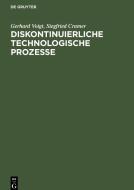 Diskontinuierliche technologische Prozesse di Gerhard Voigt, Siegfried Cramer edito da De Gruyter
