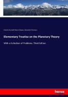 Elementary Treatise on the Planetary Theory di Charles Hartwell Horne Cheyne, Alexander Freeman edito da hansebooks