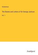 The Diaries and Letters of Sir George Jackson di Anonymous edito da Anatiposi Verlag