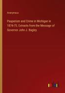 Pauperism and Crime in Michigan in 1874-75. Extracts from the Message of Governor John J. Bagley di Anonymous edito da Outlook Verlag