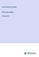 The Love-chase di James Sheridan Knowles edito da Megali Verlag