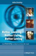 Better Looking, Better Living, Better Loving di John Emsley edito da Wiley VCH Verlag GmbH