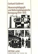 Museumspädagogik und Reformpädagogische Bewegung 1900-1933 di Gerhard Kaldewei edito da Lang, Peter GmbH