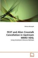 FEXT and Alien Crosstalk Cancellation in Upstream MIMO VDSL di Birhane Alemayoh edito da VDM Verlag