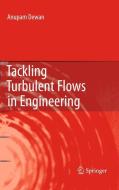 Tackling Turbulent Flows in Engineering di Anupam Dewan edito da Springer Berlin Heidelberg