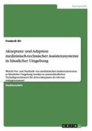 Akzeptanz und Adaption medizinisch-technischer Assistenzsysteme in häuslicher Umgebung di Frederik Ihl edito da GRIN Publishing