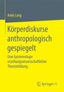 Körperdiskurse anthropologisch gespiegelt di Anke Lang edito da Springer Fachmedien Wiesbaden