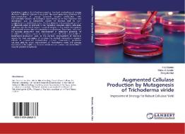 Augmented Cellulase Production by Mutagenesis of Trichoderma viride di Hira Naeem, Mehwish Iqtedar, Shagufta Naz edito da LAP Lambert Academic Publishing