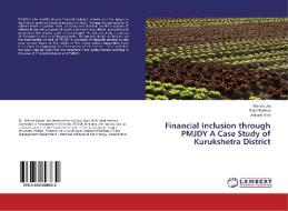 Financial Inclusion through PMJDY A Case Study of Kurukshetra District di Manish Jha, Rajni Beniwal, Ankush Goel edito da LAP Lambert Academic Publishing