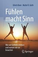 Fühlen macht Sinn di Ulrich Beer, Malte R. Güth edito da Springer-Verlag GmbH