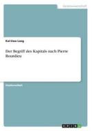 Der Begriff des Kapitals nach Pierre Bourdieu di Kai-Uwe Lang edito da GRIN Publishing