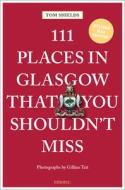111 Places In Glasgow That You Shouldn't Miss di Tom Shields edito da Emons Verlag GmbH