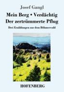 Mein Berg / Verdächtig / Der zertrümmerte Pflug di Josef Gangl edito da Hofenberg