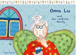 Oma Lu und das verflixte Handy di Angéla Ellwanger edito da Books on Demand