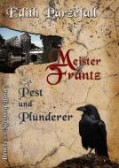 Meister Frantz - Pest und Plünderer di Edith Parzefall edito da Books on Demand
