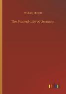 The Student-Life of Germany di William Howitt edito da Outlook Verlag