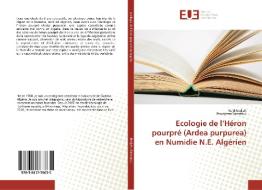 Ecologie de l'Héron pourpré (Ardea purpurea) en Numidie N.E. Algérien di Riad Nedjah, Boudjema Samraoui edito da Editions universitaires europeennes EUE