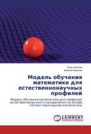 Model' obucheniya matematike dlya estestvennonauchnykh profiley di Igor' Ivanov, Milena Ivanova edito da LAP Lambert Academic Publishing