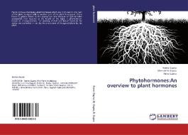 Phytohormones:An overview to plant hormones di Reena Gupta, Meenakshi Gupta, Renu Gupta edito da LAP Lambert Academic Publishing