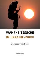 Wahrheitssuche im Ukraine-Krieg di Thomas Mayer edito da Neue Erde GmbH