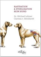 Kastration & Sterilisation beim Hund di Michael Lehner, Clarissa von Reinhardt edito da Animal Learn Verlag