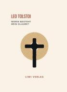 Leo Tolstoi: Worin besteht mein Glaube? Vollständige Neuausgabe di Leo Tolstoi edito da LIWI Literatur- und Wissenschaftsverlag
