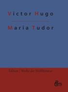 Maria Tudor di Victor Hugo edito da Gröls Verlag