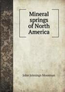Mineral Springs Of North America di John Jennings Moorman edito da Book On Demand Ltd.