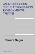 An Introduction to the African Union Environmental Treaties di Namira Negm edito da BRILL NIJHOFF