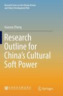 Research Outline for China¿s Cultural Soft Power di Guozuo Zhang edito da Springer