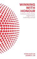 Winning With Honour: In Relationships, Family, Organisations, Leadership, And Life di Siong Guan Lim, Joanne H. Lim edito da World Scientific Publishing Co Pte Ltd